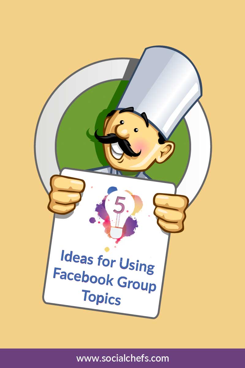 5 Powerful Facebook Group Topic Strategies Social Chefs